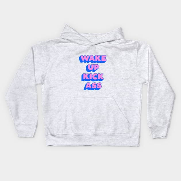 Wake Up Kick Ass Kids Hoodie by MotivatedType